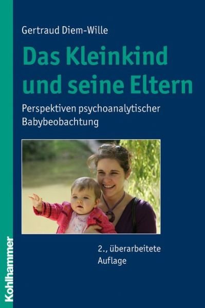 Cover for Gertraud Diem-wille · Das Kleinkind Und Seine Eltern: Perspektiven Psychoanalytischer Babybeobachtung (Taschenbuch) [German, 2., Überarbeitete Auflage. edition] (2009)