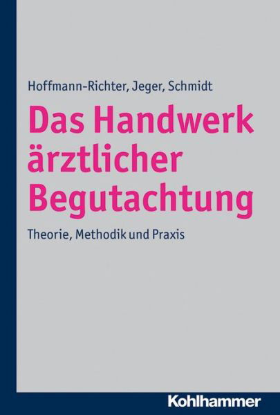 Das Handwerk Arztlicher Begutachtung: Theorie, Methodik Und Praxis - Holger Schmidt - Books - Kohlhammer - 9783170217003 - April 12, 2012