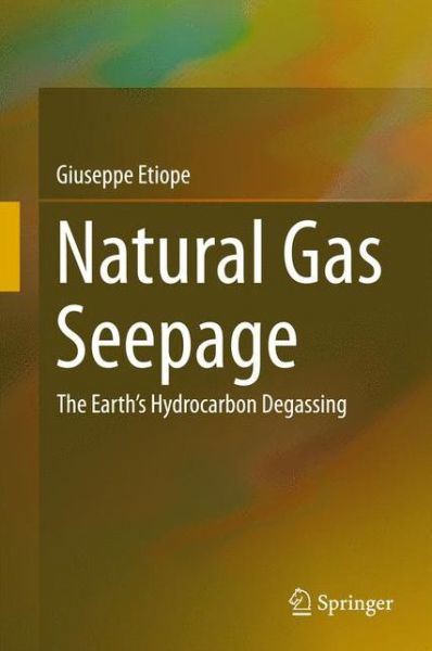 Cover for Giuseppe Etiope · Natural Gas Seepage: The Earth's Hydrocarbon Degassing (Hardcover Book) [2015 edition] (2015)