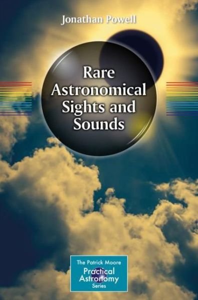 Cover for Jonathan Powell · Rare Astronomical Sights and Sounds - The Patrick Moore Practical Astronomy Series (Paperback Bog) [1st ed. 2018 edition] (2018)
