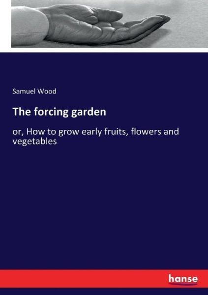 Cover for Wood · The forcing garden (Buch) (2017)
