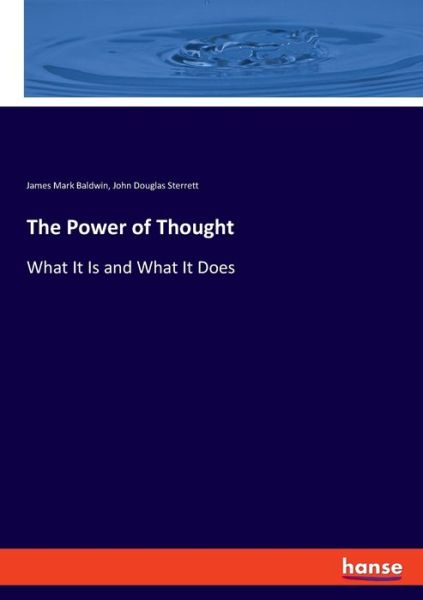 The Power of Thought: What It Is and What It Does - John Douglas Sterrett - Books - Hansebooks - 9783337812003 - August 12, 2019