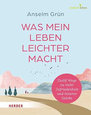 Cover for Anselm Grün · Was mein Leben leichter macht (Buch) (2024)