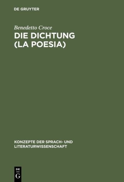 Cover for Benedetto Croce · Die Dichtung (La Poesia): Einfuhrung in Die Kritik Und Geschichte Der Dichtung Und Der Literatur - Konzepte Der Sprach- Und Literaturwissenschaft (Hardcover Book) [Reprint 2012 edition] (1970)