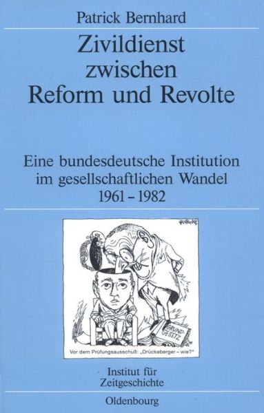 Cover for Patrick Bernhard · Zivildienst zwischen Reform und Revolte (Quellen Und Darstellungen Zur Zeitgeschichte) (German Edition) (Book) [German edition] (2005)