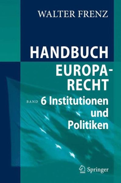 Cover for Walter Frenz · Handbuch Europarecht: Band 6: Institutionen und Politiken (Hardcover Book) [German, 2011 edition] (2010)