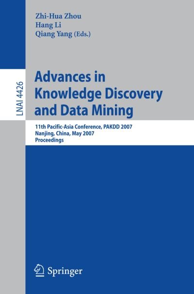 Cover for Zhi-hua Zhou · Advances in Knowledge Discovery and Data Mining: 11th Pacific-asia Conference, Pakdd 2007, Nanjing, China, May 22-25, 2007, Proceedings - Lecture Notes in Computer Science (Paperback Book) (2007)