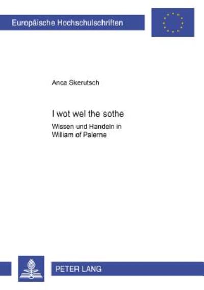 Cover for Anca Skerutsch · I wot wel the sothe: Wissen und Handeln in &quot;William of Palerne&quot; - Europaeische Hochschulschriften / European University Studies / Publications Universitaires Europeennes (Paperback Book) [New edition] (2001)