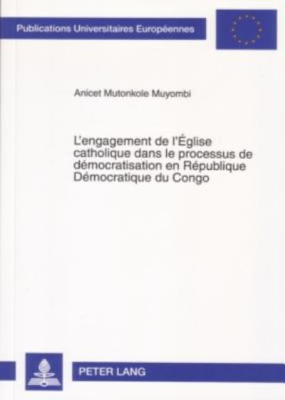 Cover for Mutonkole Muyombi Anicet Mutonkole Muyombi · L'engagement de l'Eglise catholique dans le processus de democratisation en Republique Democratique du Congo (Paperback Book) (2007)