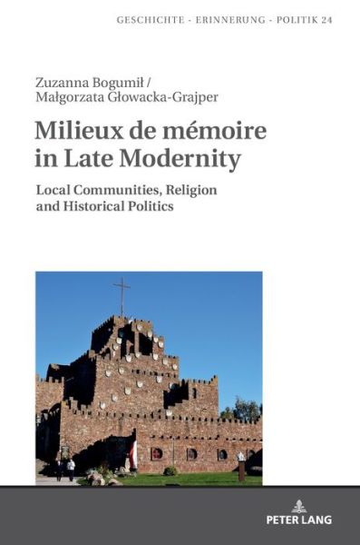 Cover for Malgorzata Glowacka-Grajper · Milieux de memoire in Late Modernity: Local Communities, Religion and Historical Politics - Studies in History, Memory and Politics (Hardcover Book) [New edition] (2019)