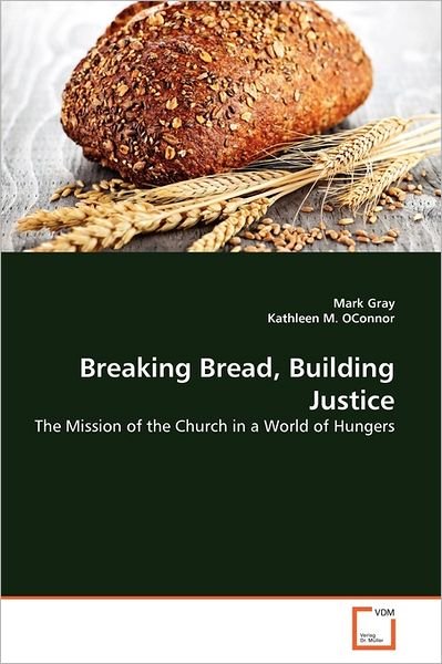 Breaking Bread, Building Justice: the Mission of the Church in a World of Hungers - Kathleen M. Oconnor - Books - VDM Verlag Dr. Müller - 9783639341003 - July 10, 2011