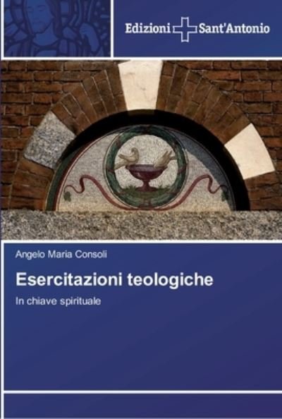 Cover for Angelo Maria Consoli · Esercitazioni teologiche (Paperback Book) (2014)