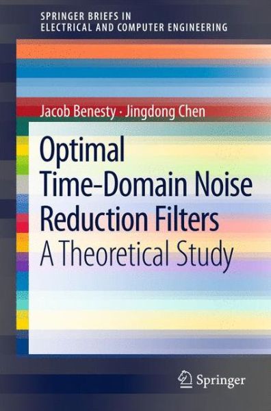 Cover for Jacob Benesty · Optimal Time-Domain Noise Reduction Filters: A Theoretical Study - SpringerBriefs in Electrical and Computer Engineering (Paperback Book) [2011 edition] (2011)