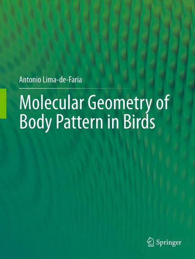 Cover for Antonio Lima-de-Faria · Molecular Geometry of Body Pattern in Birds (Hardcover Book) [2012 edition] (2012)