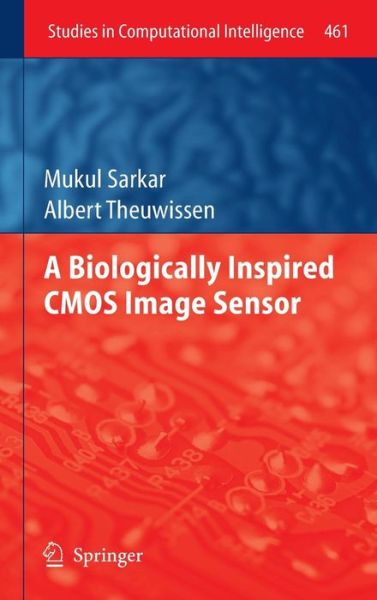 Cover for Mukul Sarkar · A Biologically Inspired CMOS Image Sensor - Studies in Computational Intelligence (Hardcover Book) [2013 edition] (2012)