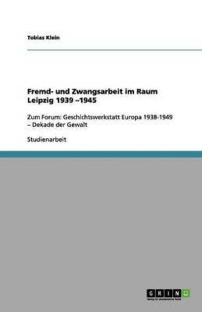 Cover for Tobias Klein · Fremd- Und Zwangsarbeit Im Raum Leipzig 1939 -1945 (Paperback Book) [German edition] (2012)