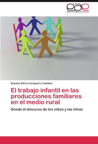 El Trabajo Infantil en Las Producciones Familiares en El Medio Rural: Desde El Discurso De Los Niños Y Las Niñas - Susana Alicia Cerqueiro Cambon - Książki - Editorial Académica Española - 9783659042003 - 23 sierpnia 2012