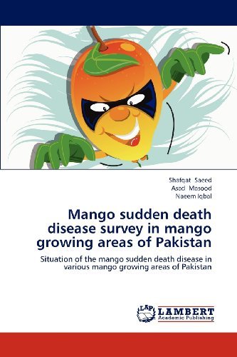 Mango Sudden Death Disease Survey in Mango Growing Areas of Pakistan: Situation of the Mango Sudden Death Disease in Various Mango Growing Areas of Pakistan - Naeem Iqbal - Books - LAP LAMBERT Academic Publishing - 9783659183003 - July 12, 2012