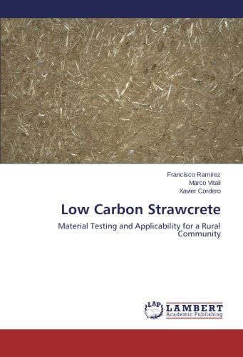 Cover for Xavier Cordero · Low Carbon Strawcrete: Material Testing and Applicability for a Rural Community (Paperback Book) (2014)