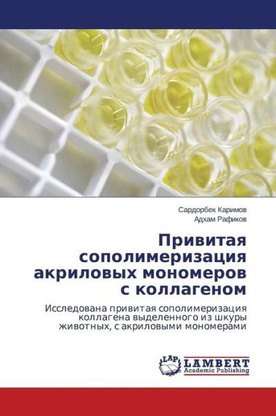 Cover for Adkham Rafikov · Privitaya Sopolimerizatsiya Akrilovykh Monomerov S Kollagenom: Issledovana Privitaya Sopolimerizatsiya Kollagena Vydelennogo Iz Shkury Zhivotnykh, S Akrilovymi Monomerami (Pocketbok) [Russian edition] (2014)