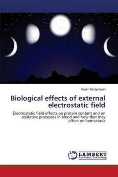 Biological Effects of External Electrostatic Field - Harutyunyan Hayk - Książki - LAP Lambert Academic Publishing - 9783659620003 - 20 października 2014
