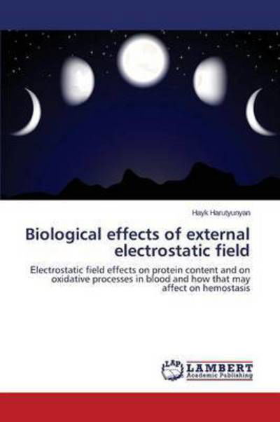 Biological Effects of External Electrostatic Field - Harutyunyan Hayk - Böcker - LAP Lambert Academic Publishing - 9783659620003 - 20 oktober 2014