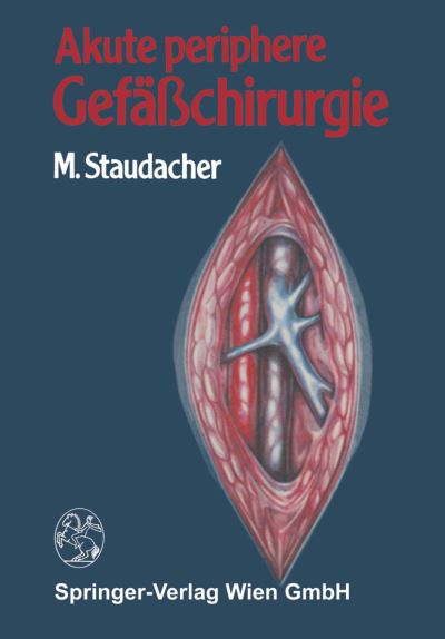 Cover for M Staudacher · Akute Periphere Gefasschirurgie (Paperback Book) [Softcover Reprint of the Original 1st 1983 edition] (2014)