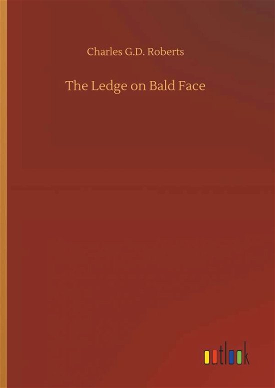 The Ledge on Bald Face - Roberts - Bøker -  - 9783732679003 - 15. mai 2018