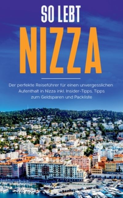 Cover for Annika Rickert · So lebt Nizza: Der perfekte Reisefuhrer fur einen unvergesslichen Aufenthalt in Nizza inkl. Insider-Tipps, Tipps zum Geldsparen und Packliste (Paperback Book) (2020)