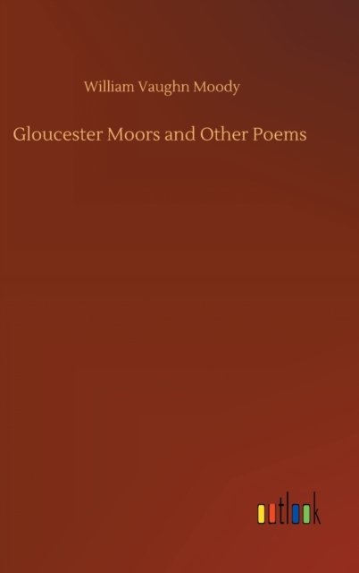 Cover for William Vaughn Moody · Gloucester Moors and Other Poems (Gebundenes Buch) (2020)