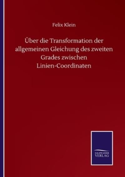 Cover for Felix Klein · UEber die Transformation der allgemeinen Gleichung des zweiten Grades zwischen Linien-Coordinaten (Pocketbok) (2020)