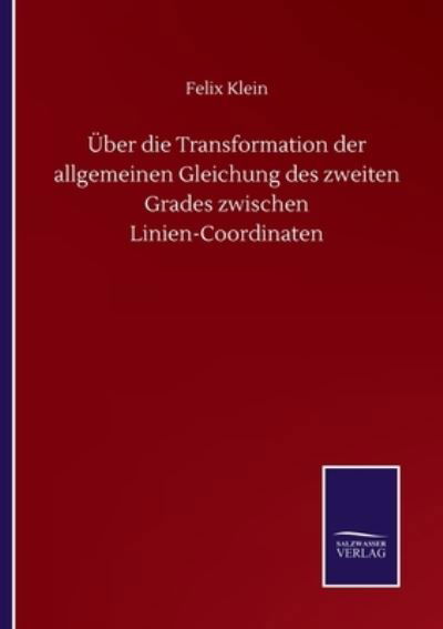 Cover for Felix Klein · UEber die Transformation der allgemeinen Gleichung des zweiten Grades zwischen Linien-Coordinaten (Pocketbok) (2020)