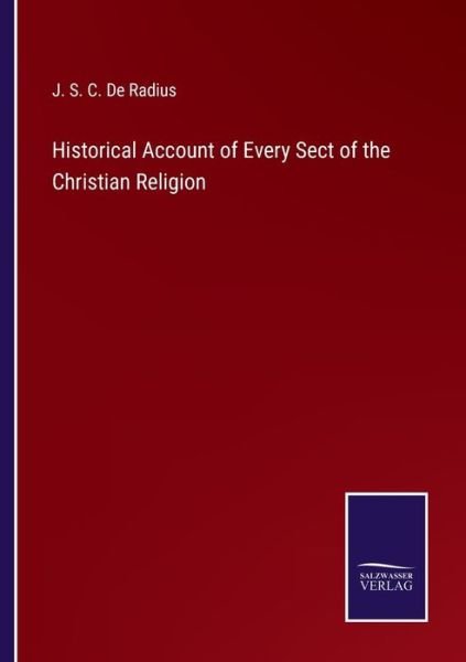 Cover for J S C de Radius · Historical Account of Every Sect of the Christian Religion (Paperback Bog) (2022)