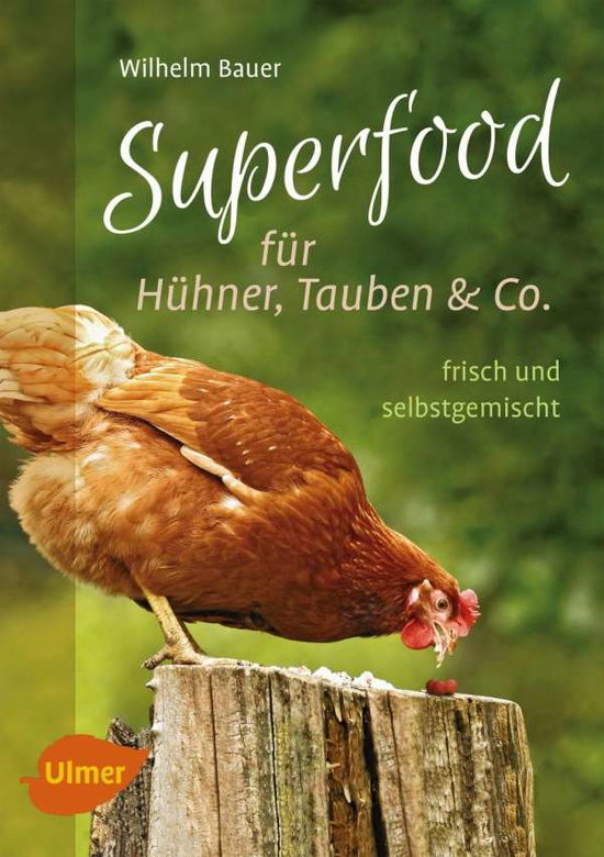 Superfood FÃ¼r HÃ¼hner, Tauben & Co - Wilhelm Bauer - Books -  - 9783818601003 - 