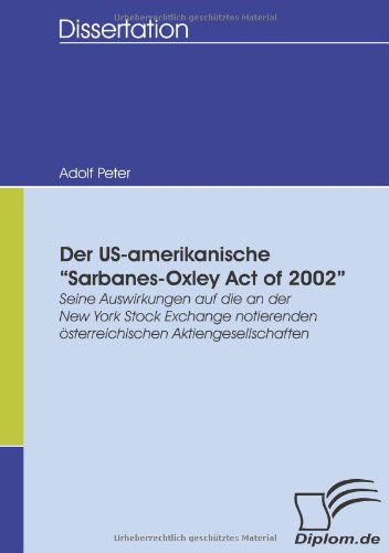 Cover for Adolf Peter · Der Us-amerikanische &quot;Sarbanes-oxley Act of 2002&quot;: Seine Auswirkungen Auf Die an Der New York Stock Exchange Notierenden Österreichischen Aktiengesellschaften (Paperback Book) [German edition] (2008)