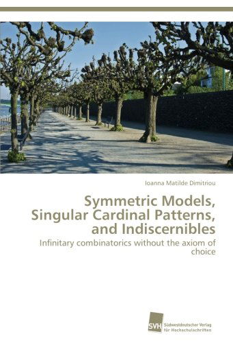 Cover for Ioanna Matilde Dimitriou · Symmetric Models, Singular Cardinal Patterns, and Indiscernibles: Infinitary Combinatorics Without the Axiom of Choice (Paperback Book) (2012)