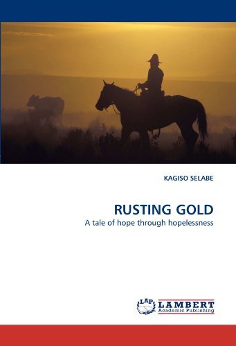 Cover for Kagiso Selabe · Rusting Gold: a Tale of Hope Through Hopelessness (Taschenbuch) (2010)