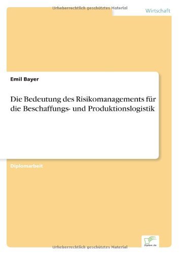 Die Bedeutung des Risikomanagements fur die Beschaffungs- und Produktionslogistik - Emil Bayer - Böcker - Diplom.de - 9783838654003 - 7 maj 2002