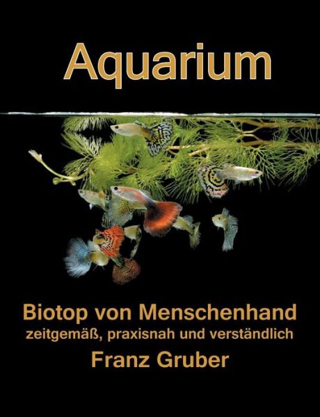 Cover for Franz Gruber · Aquarium-biotop Von Menschenhand (Paperback Book) (2015)