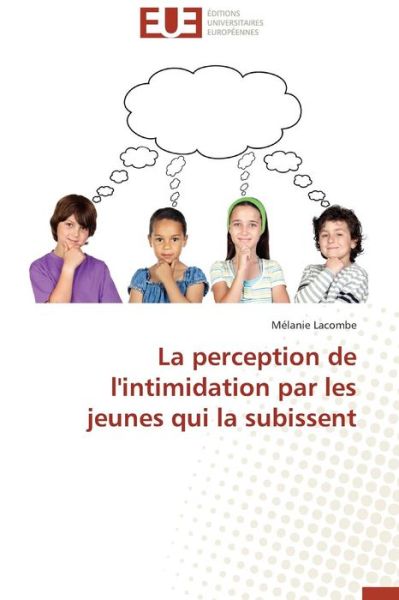 Cover for Mélanie Lacombe · La Perception De L'intimidation Par Les Jeunes Qui La Subissent (Paperback Book) [French edition] (2018)