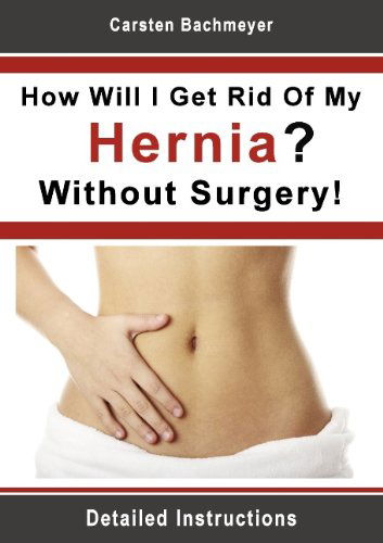 Cover for Carsten Bachmeyer · How Will I Get Rid of My Hernia? Without Surgery! (Paperback Book) (2012)