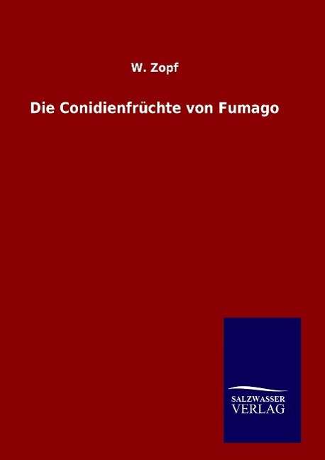 Cover for W Zopf · Die Conidienfruchte von Fumago (Hardcover Book) (2016)