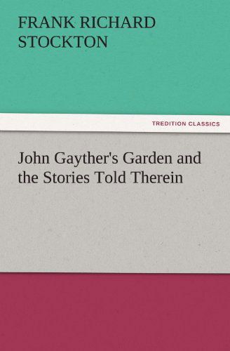 John Gayther's Garden and the Stories Told Therein (Tredition Classics) - Frank Richard Stockton - Books - tredition - 9783847241003 - March 21, 2012