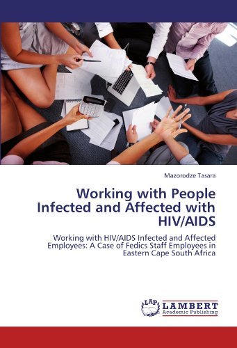 Cover for Mazorodze Tasara · Working with People Infected and Affected with Hiv / Aids: Working with Hiv / Aids Infected and Affected Employees: a Case of Fedics Staff Employees in Eastern Cape South Africa (Taschenbuch) (2011)