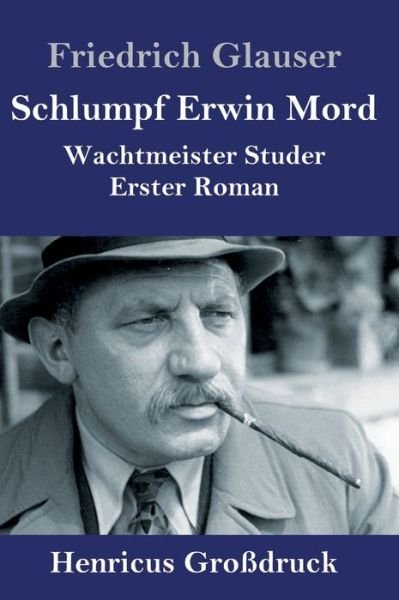 Cover for Friedrich Glauser · Schlumpf Erwin Mord (Großdruck): Wachtmeister Studer Erster Roman (Hardcover bog) (2020)