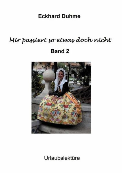 Cover for Eckhard Duhme · Mir Passiert So Etwas Doch Nicht: Band II (Paperback Bog) [German edition] (2012)