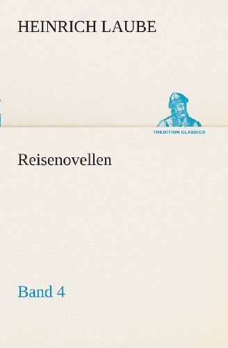 Reisenovellen: Band 4 (Tredition Classics) (German Edition) - Heinrich Laube - Books - tredition - 9783849531003 - March 7, 2013