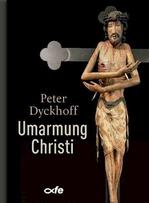 Cover for Peter Dyckhoff · Umarmung Christi (Hardcover Book) (2021)