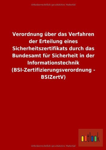 Cover for Ohne Autor · Verordnung Uber Das Verfahren Der Erteilung Eines Sicherheitszertifikats Durch Das Bundesamt Fur Sicherheit in Der Informationstechnik (Bsi-zertifizie (German Edition) (Paperback Book) [German edition] (2013)