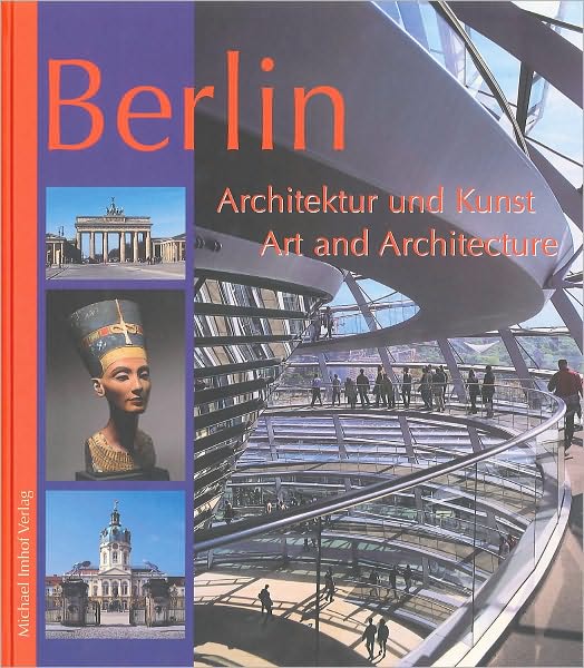 Cover for Michael Imhof · Berlin: Architektur Und Kunst / Art and Architecture (German / English) (English and German Edition) (Gebundenes Buch) [English And German, Bilingual edition] (2009)